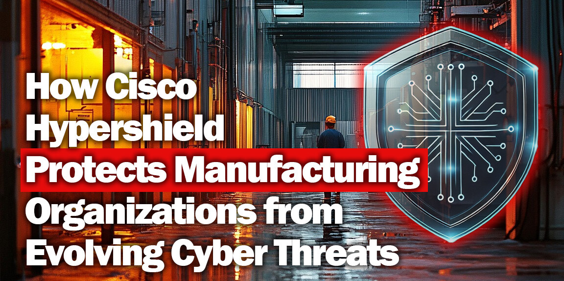 Cisco Hypershield protects manufacturing cyber threats